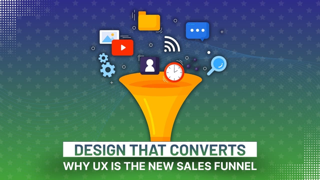 Design That Converts: Why UX Is the New Sales Funnel